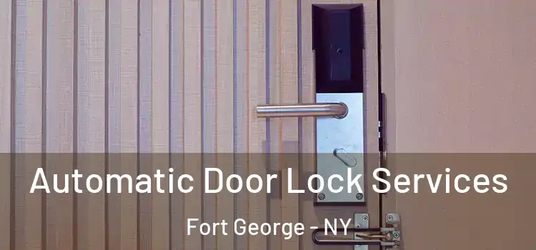  Automatic Door Lock Services Fort George - NY