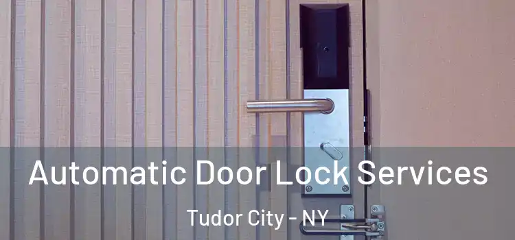 Automatic Door Lock Services Tudor City - NY
