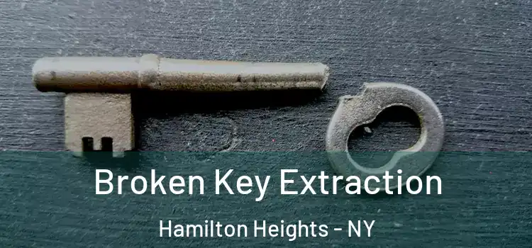  Broken Key Extraction Hamilton Heights - NY