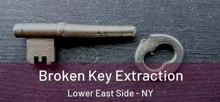  Broken Key Extraction Lower East Side - NY