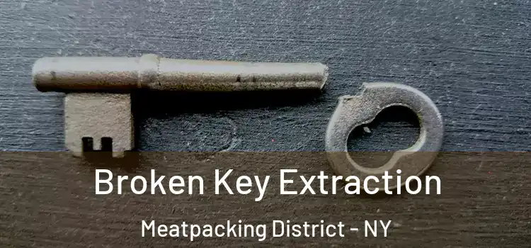  Broken Key Extraction Meatpacking District - NY