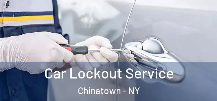 Car Lockout Service Chinatown - NY