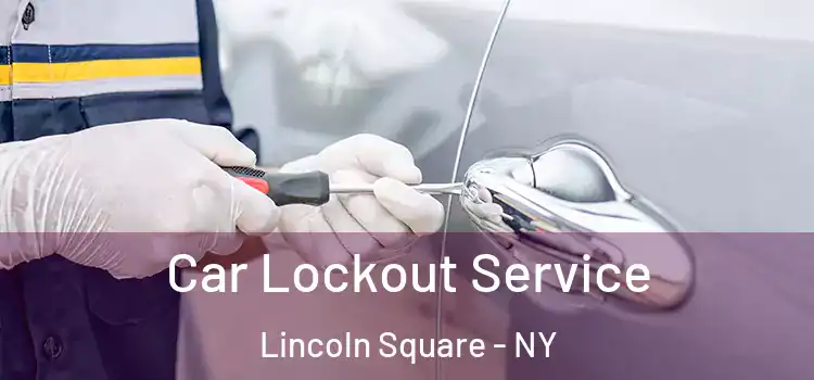 Car Lockout Service Lincoln Square - NY