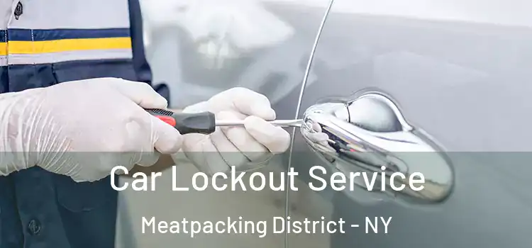 Car Lockout Service Meatpacking District - NY