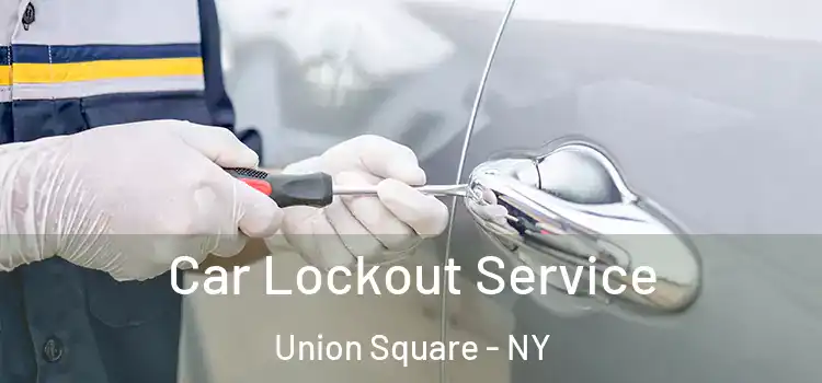 Car Lockout Service Union Square - NY