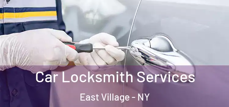 Car Locksmith Services East Village - NY