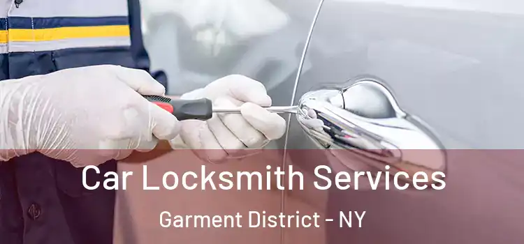 Car Locksmith Services Garment District - NY