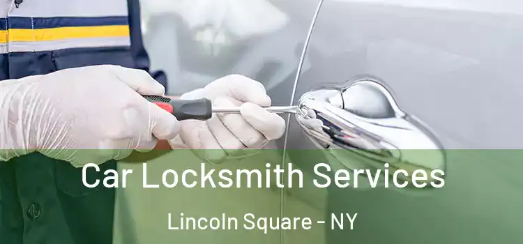  Car Locksmith Services Lincoln Square - NY
