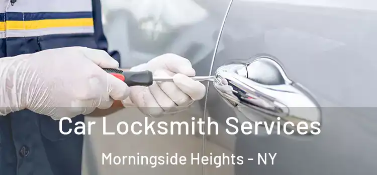 Car Locksmith Services Morningside Heights - NY