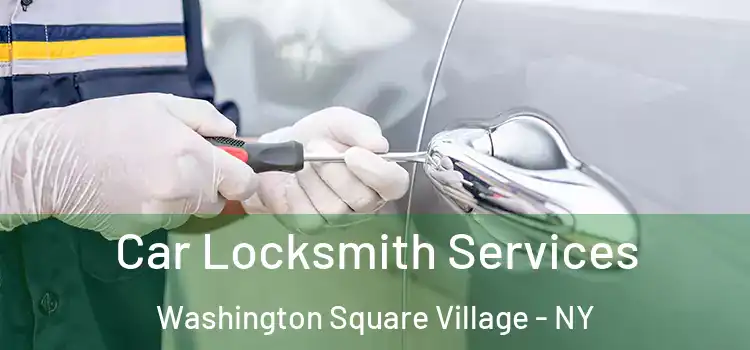 Car Locksmith Services Washington Square Village - NY