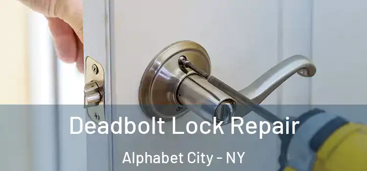 Deadbolt Lock Repair Alphabet City - NY
