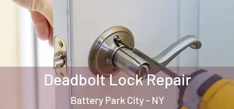  Deadbolt Lock Repair Battery Park City - NY
