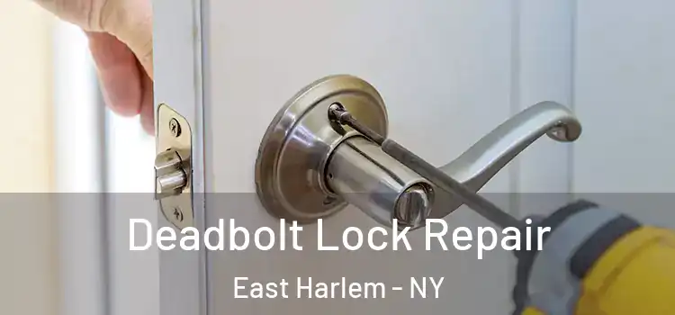 Deadbolt Lock Repair East Harlem - NY