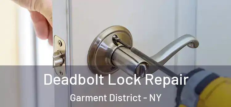 Deadbolt Lock Repair Garment District - NY