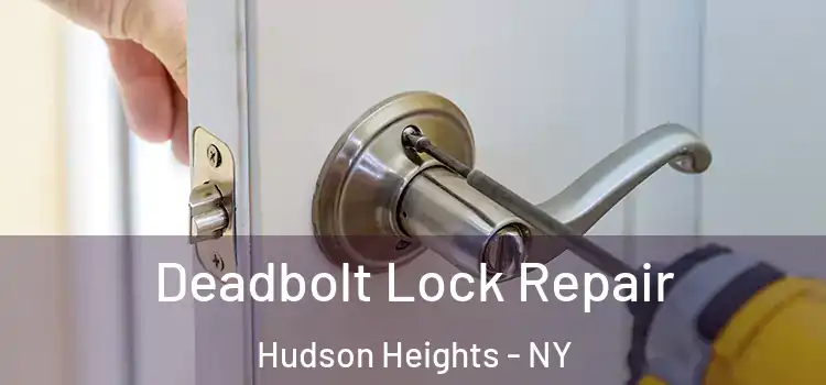  Deadbolt Lock Repair Hudson Heights - NY