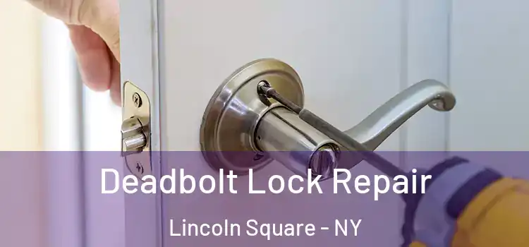 Deadbolt Lock Repair Lincoln Square - NY