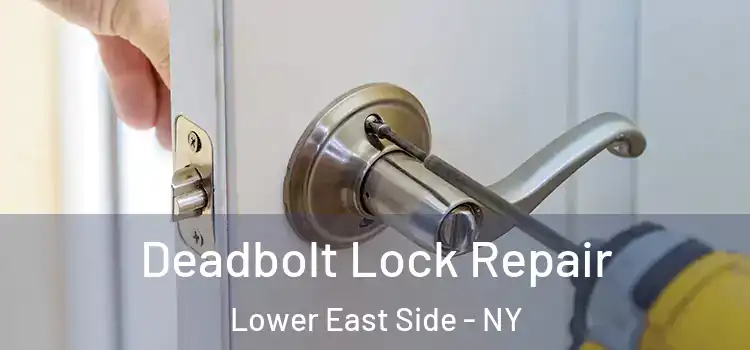  Deadbolt Lock Repair Lower East Side - NY