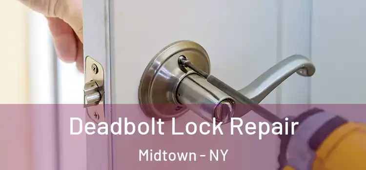 Deadbolt Lock Repair Midtown - NY