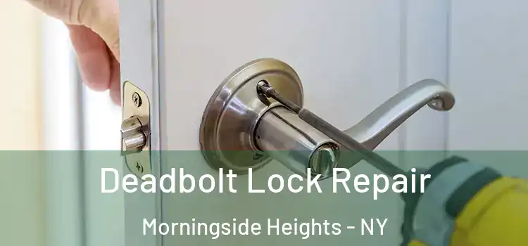  Deadbolt Lock Repair Morningside Heights - NY