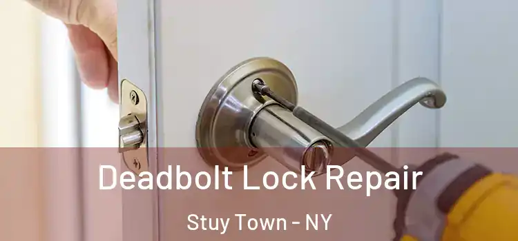  Deadbolt Lock Repair Stuy Town - NY