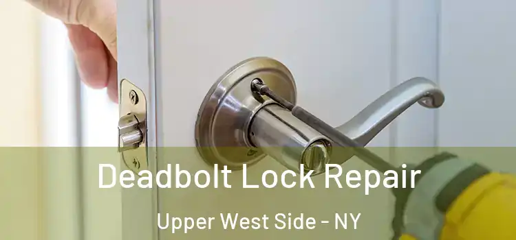 Deadbolt Lock Repair Upper West Side - NY