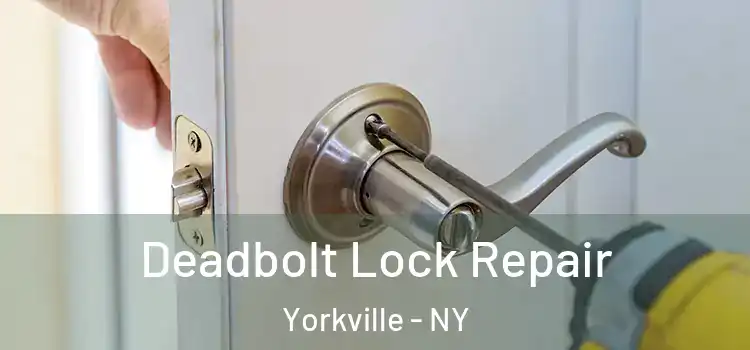 Deadbolt Lock Repair Yorkville - NY