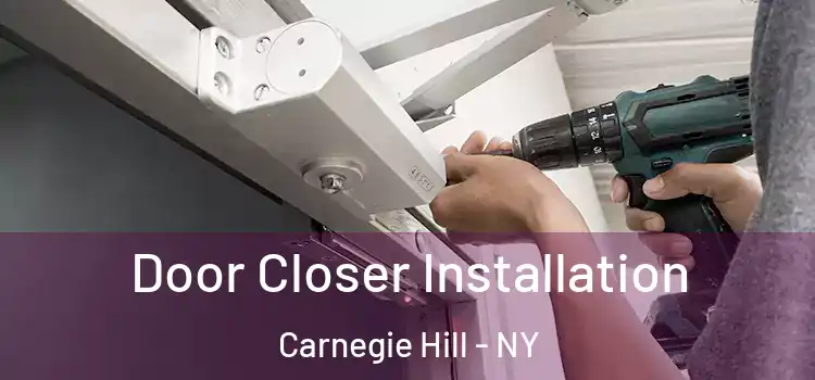  Door Closer Installation Carnegie Hill - NY