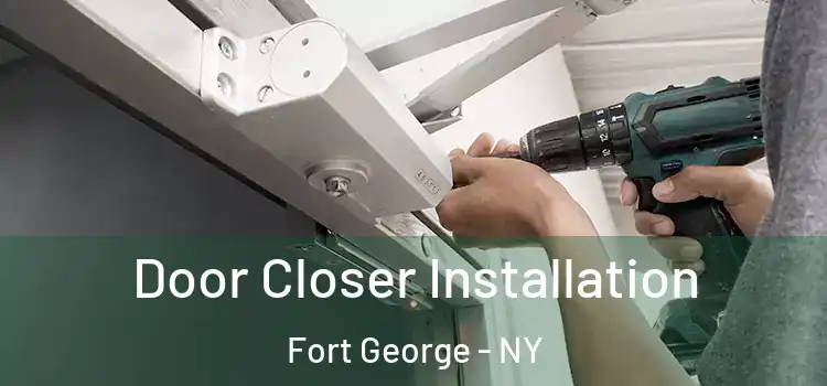 Door Closer Installation Fort George - NY