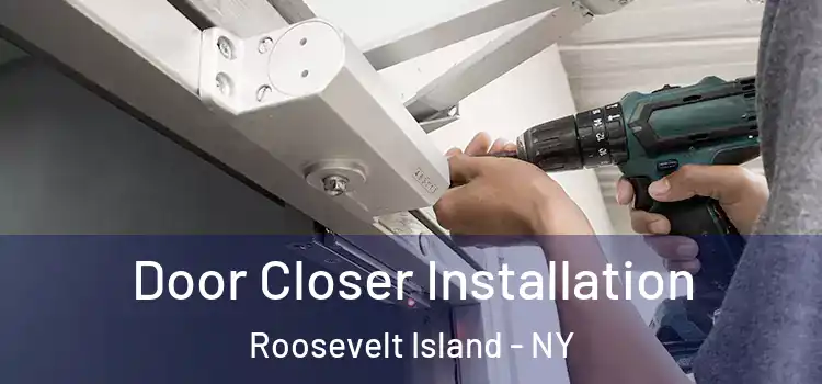 Door Closer Installation Roosevelt Island - NY