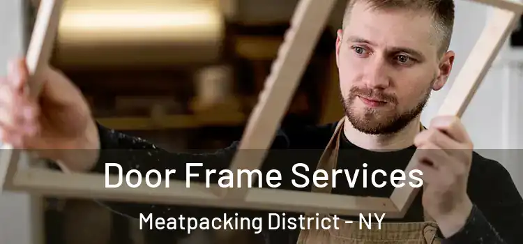 Door Frame Services Meatpacking District - NY