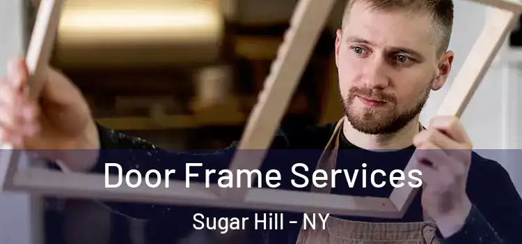 Door Frame Services Sugar Hill - NY