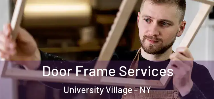 Door Frame Services University Village - NY