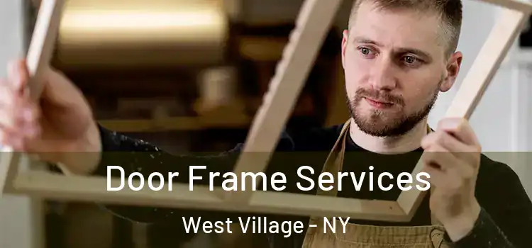 Door Frame Services West Village - NY