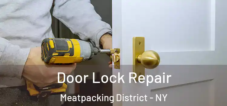 Door Lock Repair Meatpacking District - NY