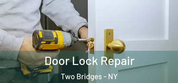 Door Lock Repair Two Bridges - NY