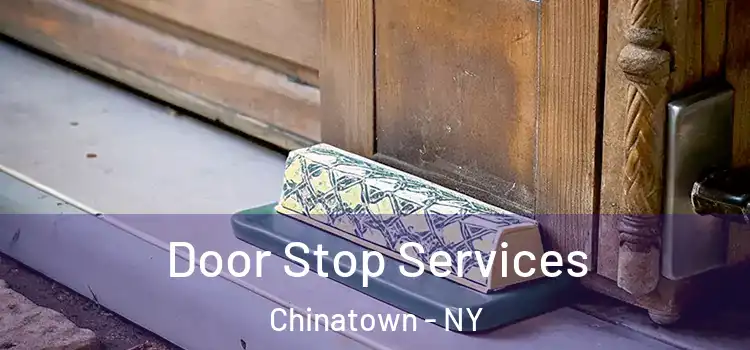 Door Stop Services Chinatown - NY