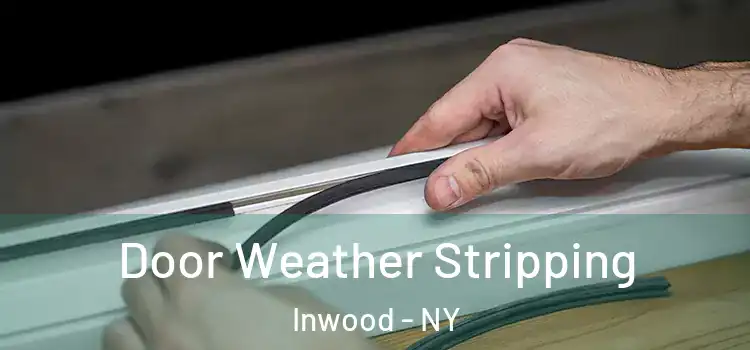  Door Weather Stripping Inwood - NY
