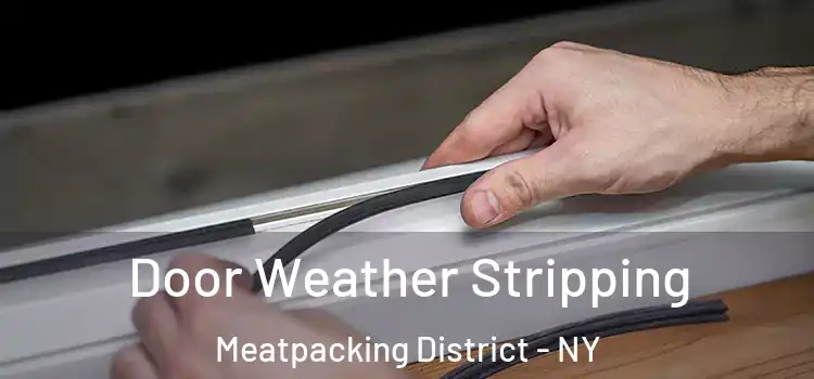 Door Weather Stripping Meatpacking District - NY