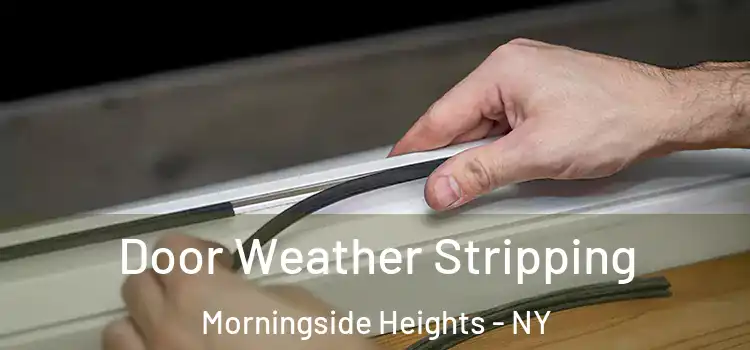 Door Weather Stripping Morningside Heights - NY