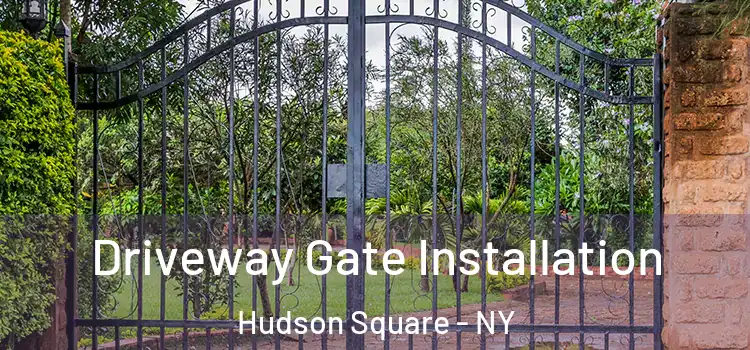 Driveway Gate Installation Hudson Square - NY