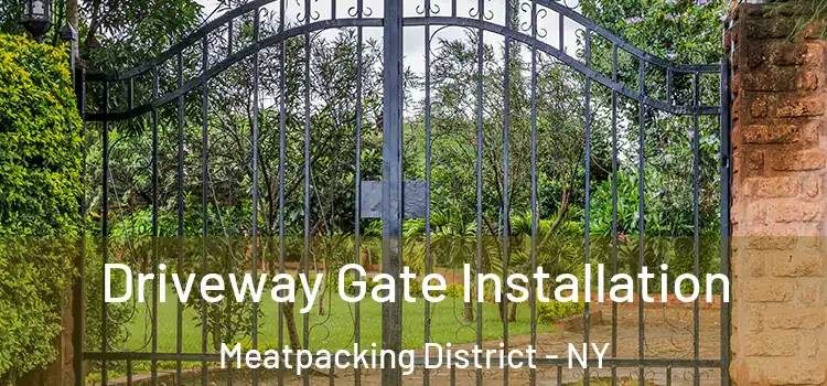 Driveway Gate Installation Meatpacking District - NY