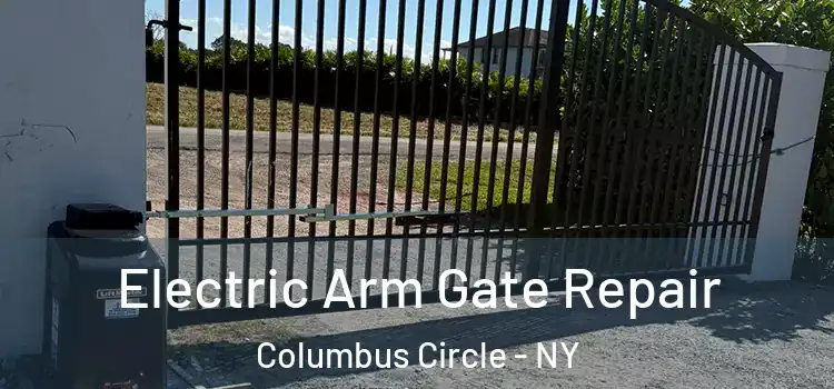 Electric Arm Gate Repair Columbus Circle - NY