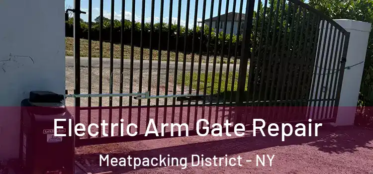 Electric Arm Gate Repair Meatpacking District - NY