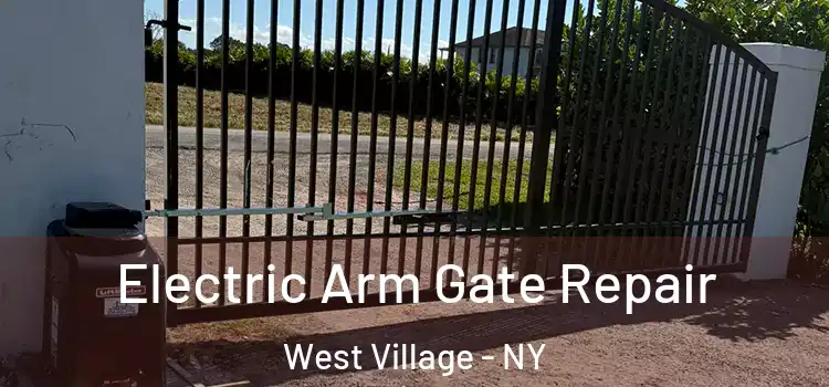 Electric Arm Gate Repair West Village - NY
