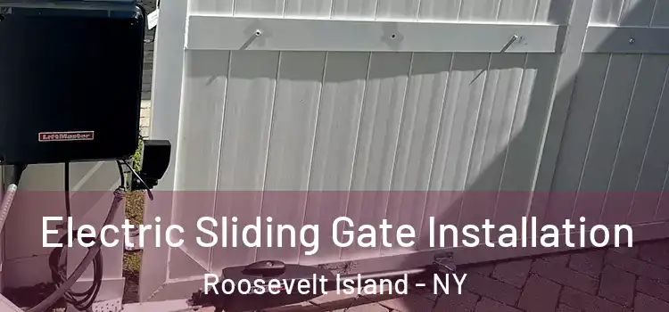 Electric Sliding Gate Installation Roosevelt Island - NY