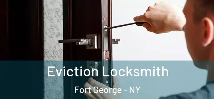 Eviction Locksmith Fort George - NY
