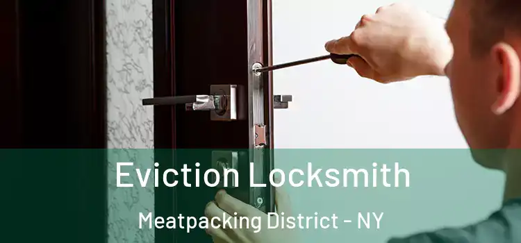 Eviction Locksmith Meatpacking District - NY