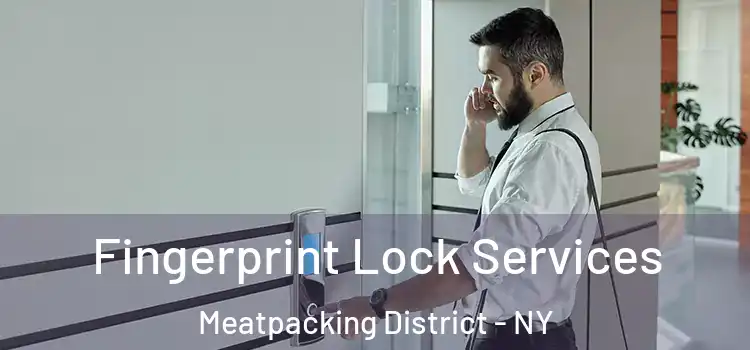 Fingerprint Lock Services Meatpacking District - NY