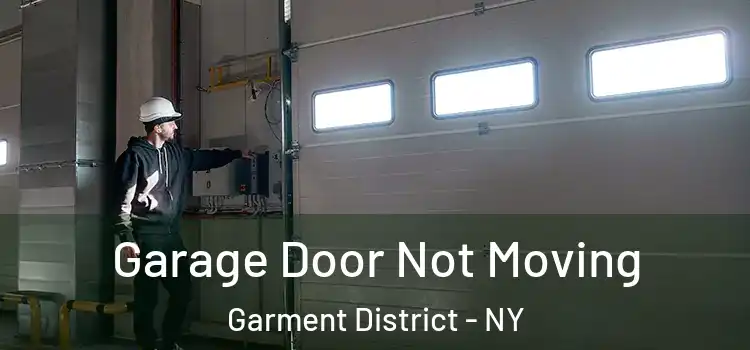  Garage Door Not Moving Garment District - NY