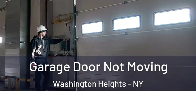  Garage Door Not Moving Washington Heights - NY